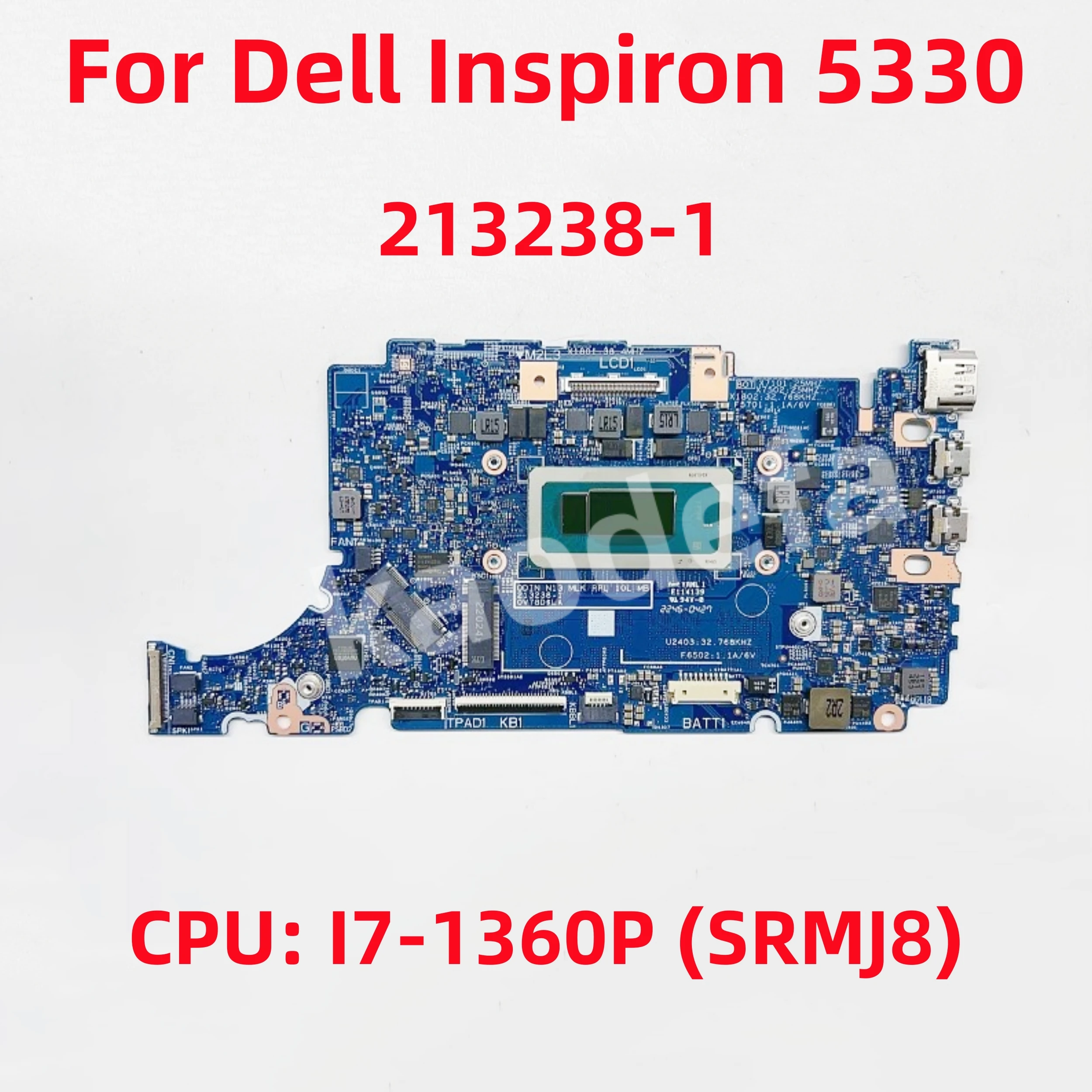 213238-1 Mainboard For Dell Inspiron 5330 Laptop Motherboard CPU: I7-1360P SRMJ8 VN-0J3G10 0J3G10 J3G10 DDR5 100% Test OK