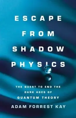 Escape from Shadow Physics: The Quest to End the Dark Ages of Theory