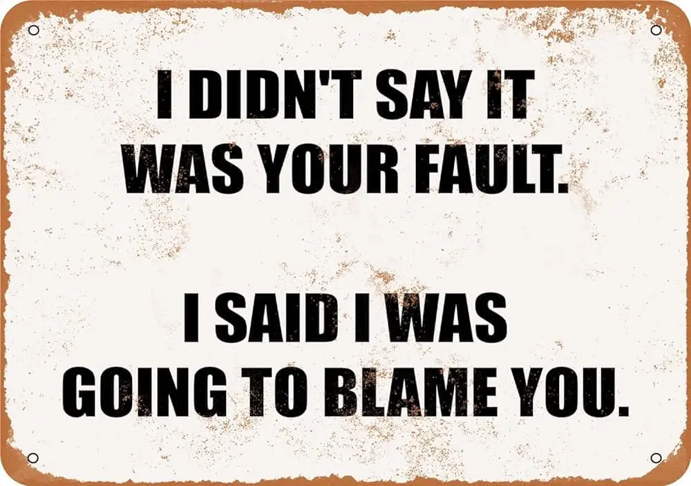 Metal Sign I Didn'T Say It Was Your Fault I Said I Was Going To Blame You Vintage Style Metal Signs For Home Bathroom Kitche