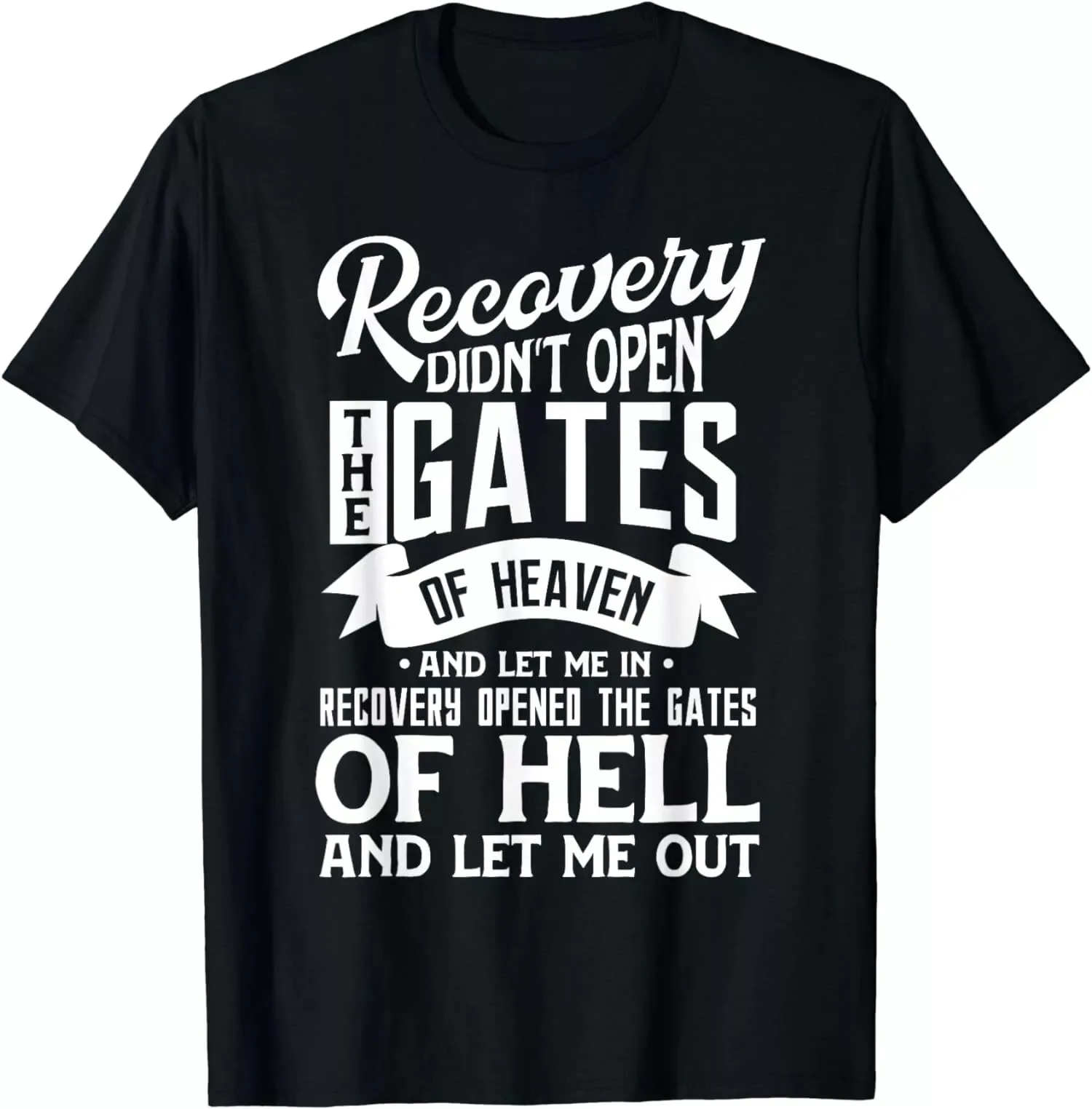 Recovery Didn't Open The Gates Of Heaven Quote Sobriety T-Shirt