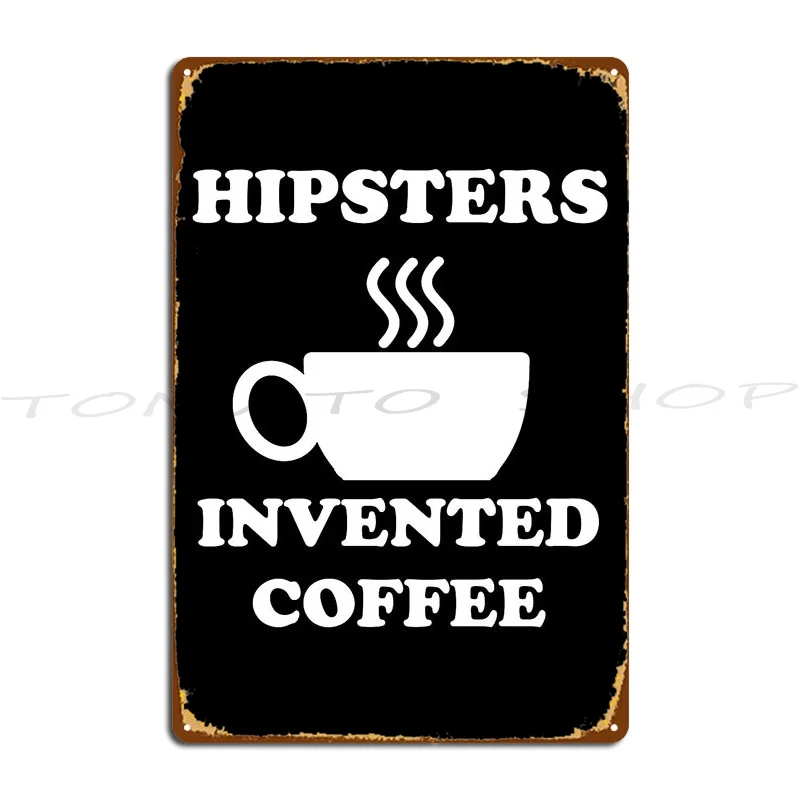 Hipsters Invented Coffee Funny Saying Metal Sign Cinema Home Funny Pub Create Tin Sign Poster