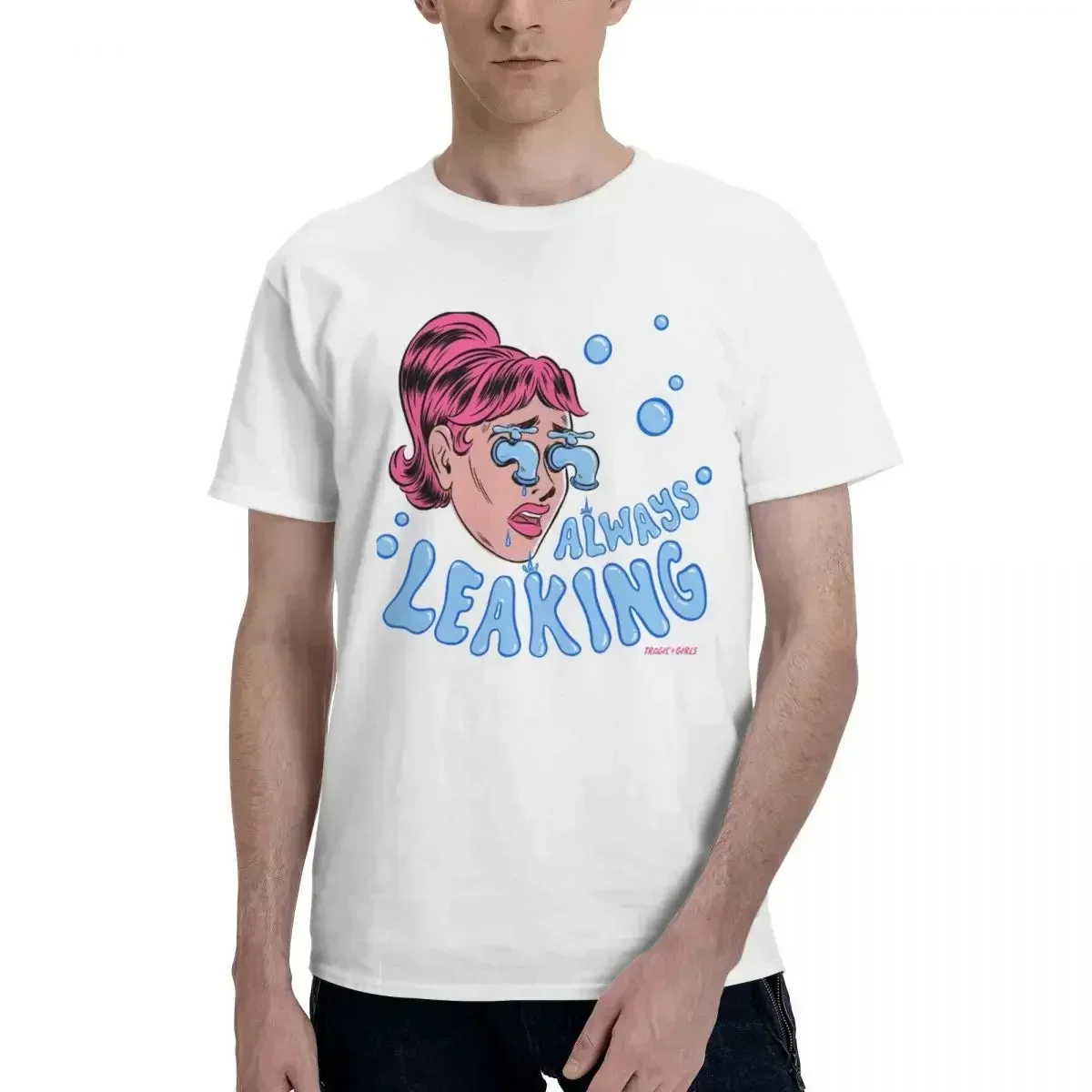 

Tragicgirls Tragic Girls Cotton TShirts Always Leaking Print Men T Shirt New Trend Tops Size