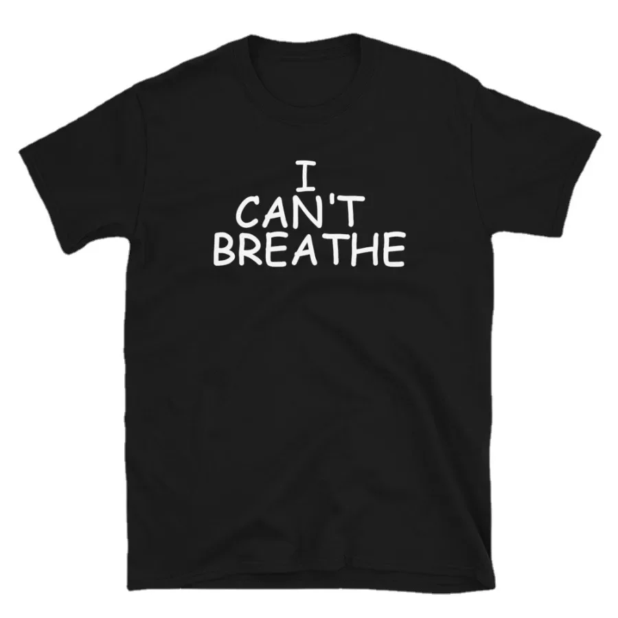 

I Can't Breathe Shirt T-Shirt Cotton O-Neck Short Sleeve Men's T Shirt New Size S-3XL