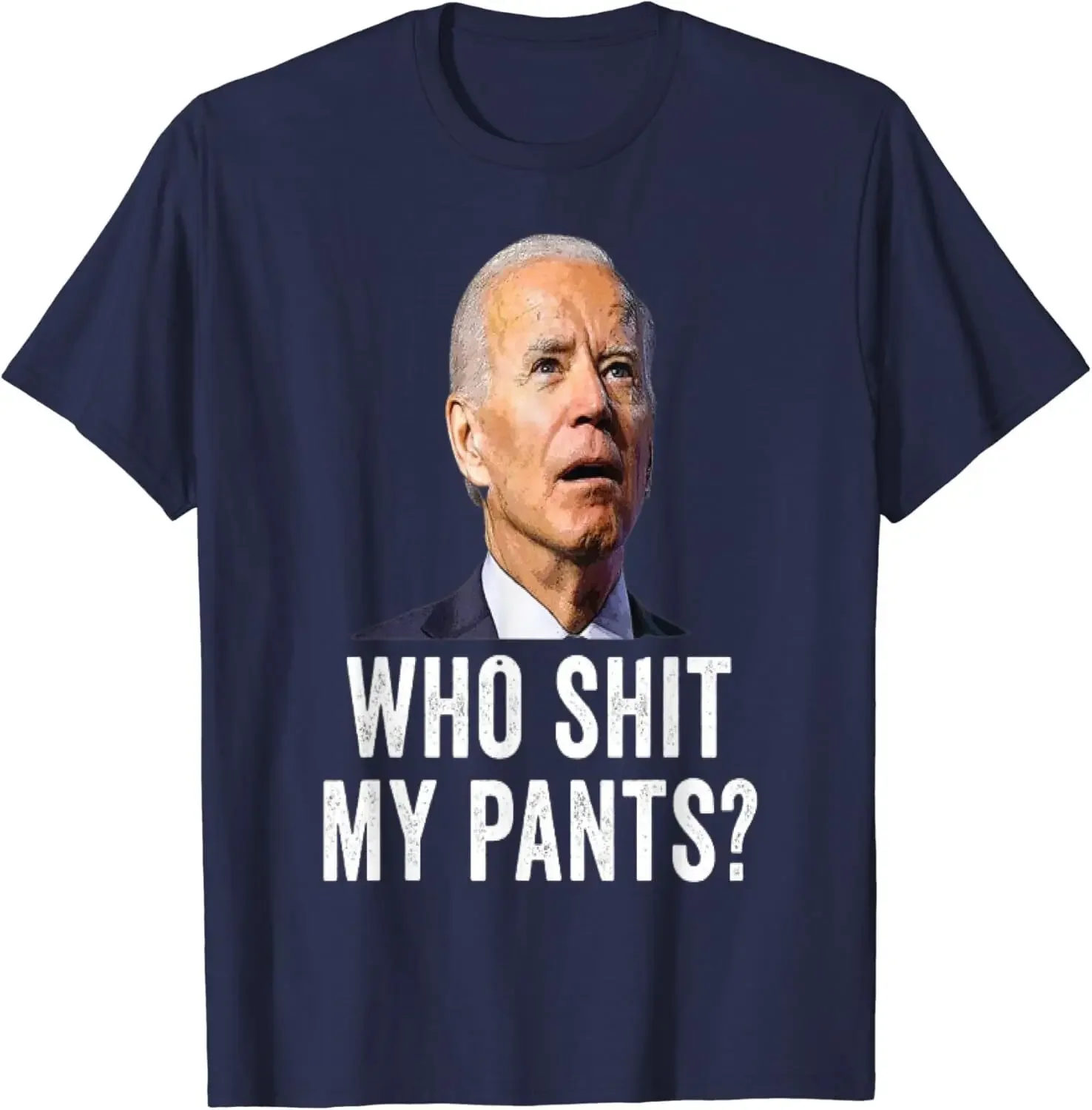 Who Sh!t My Pants - Funny Anti Joe biden design T-Shirt