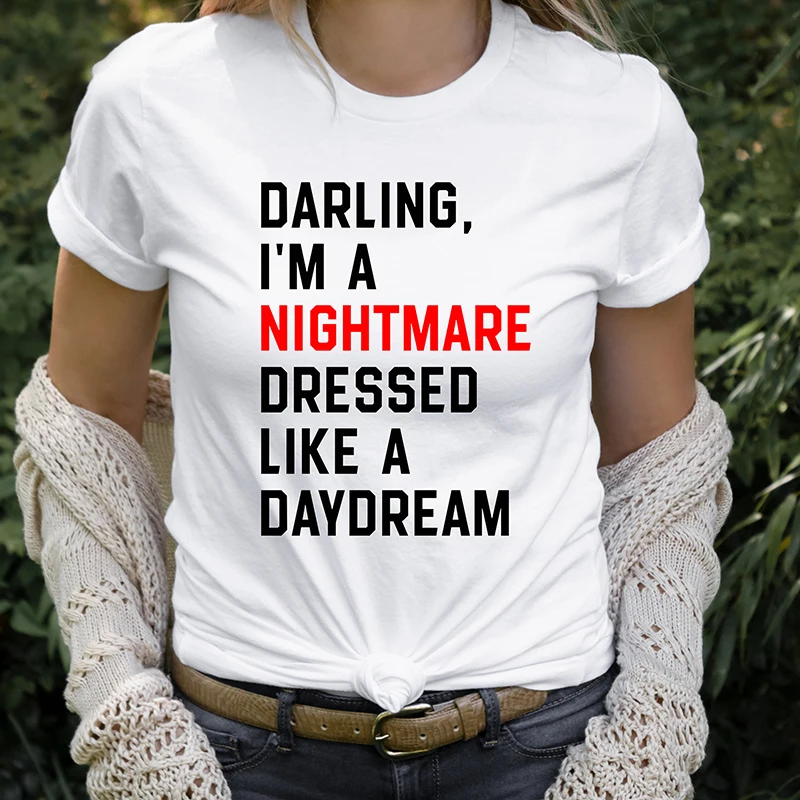 

Darling I'm A Nightmare Dressed Like A Daydream Funny Women T Shirt Cotton Loose Fashion Tshirt Aesthetic Clothes Y2k Camisetas