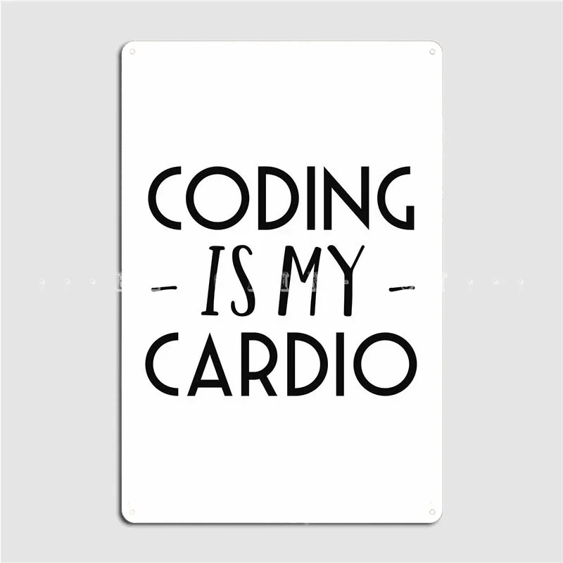 Coding Is My Cardio Metal Plaque Poster Pub Garage Create Club Party Painting Décor Tin Sign Posters