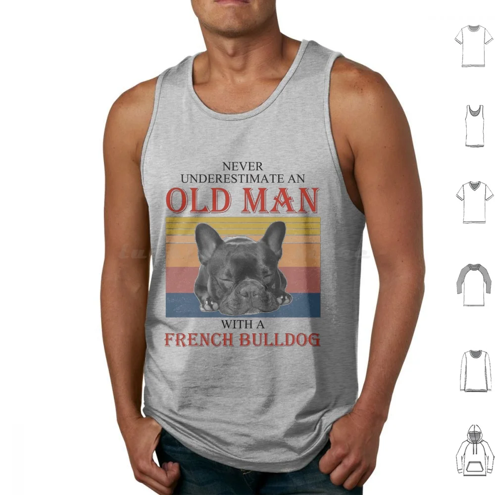 

Frenchie Lover Never Underestimate An Old Man With A French Bulldog Tank Tops Print Cotton French Bulldog French Bulldogs