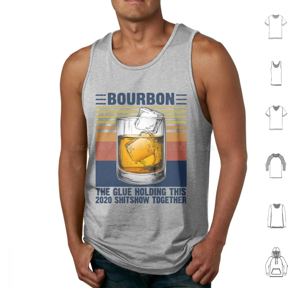 Bourbon Lover Gifts T-Shirtvintage Bourbon The Glue Holding This 2020 Shitshow Together Tank Tops Vest Sleeveless Bourbon