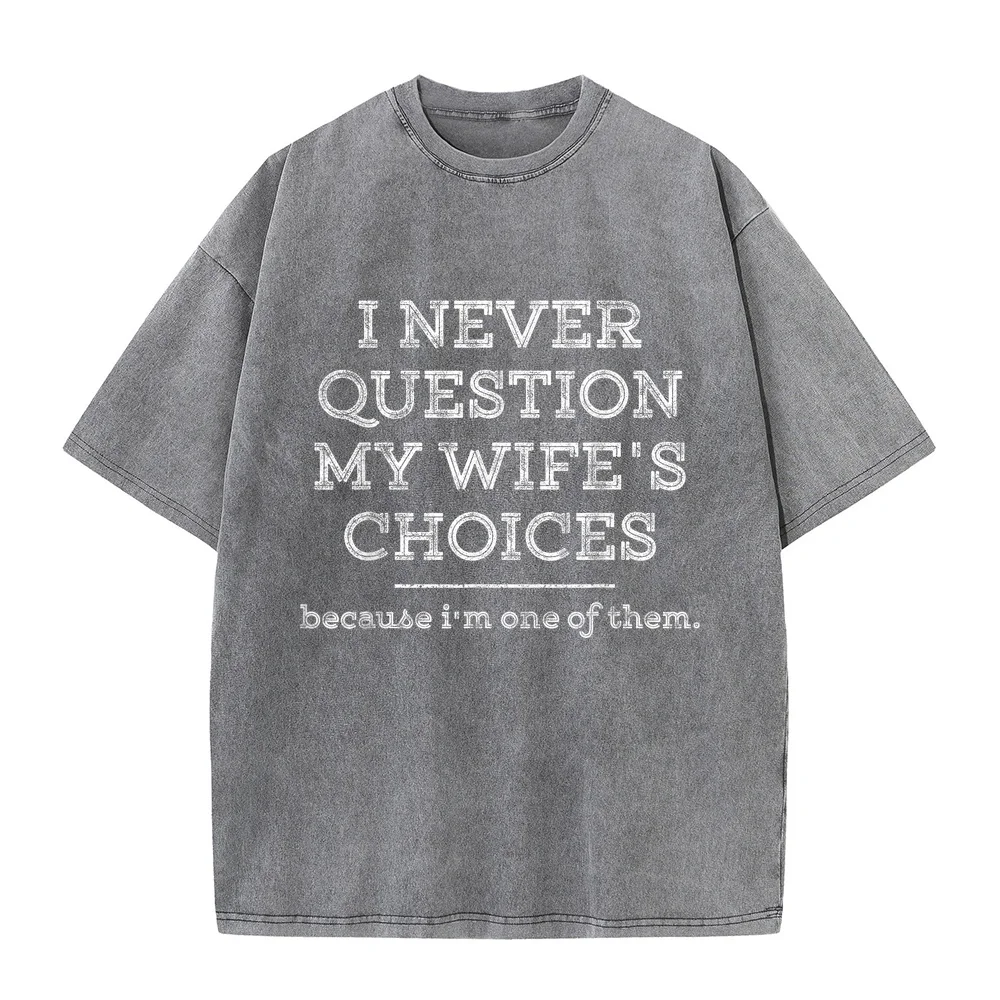 Funny Dad Joke Quote Gift Shirt for Husband Father from Wife T-Shirt i never question my wife's choices Sale Men Shirts Man