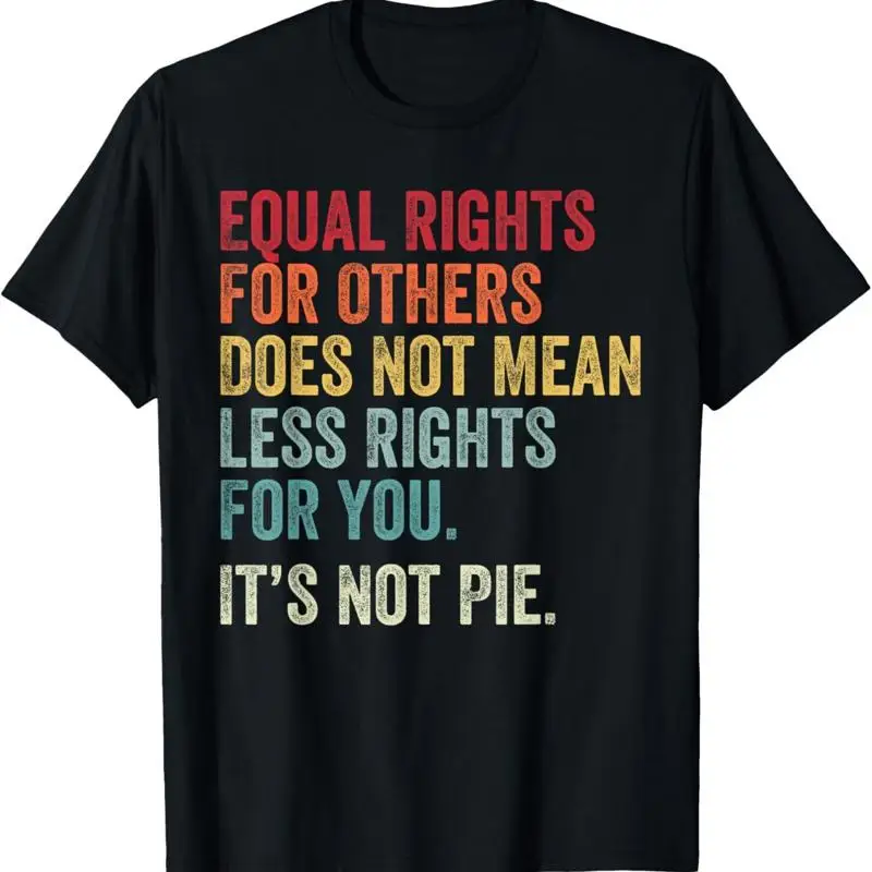 Equality Equal Rights For Others It_s Not Pie T Shirt