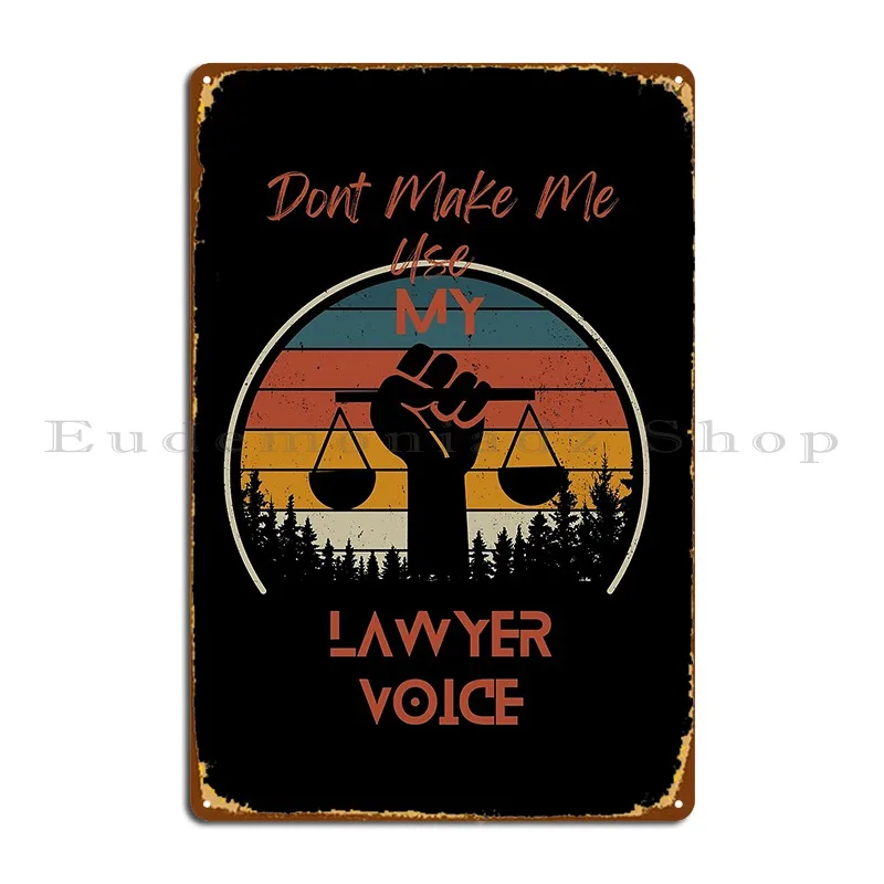 Don T Make Me Use My Lawyer Voice Defend Your Rights Metal Signs Create Plaques Designing Printed Wall Cave Tin Sign Poster