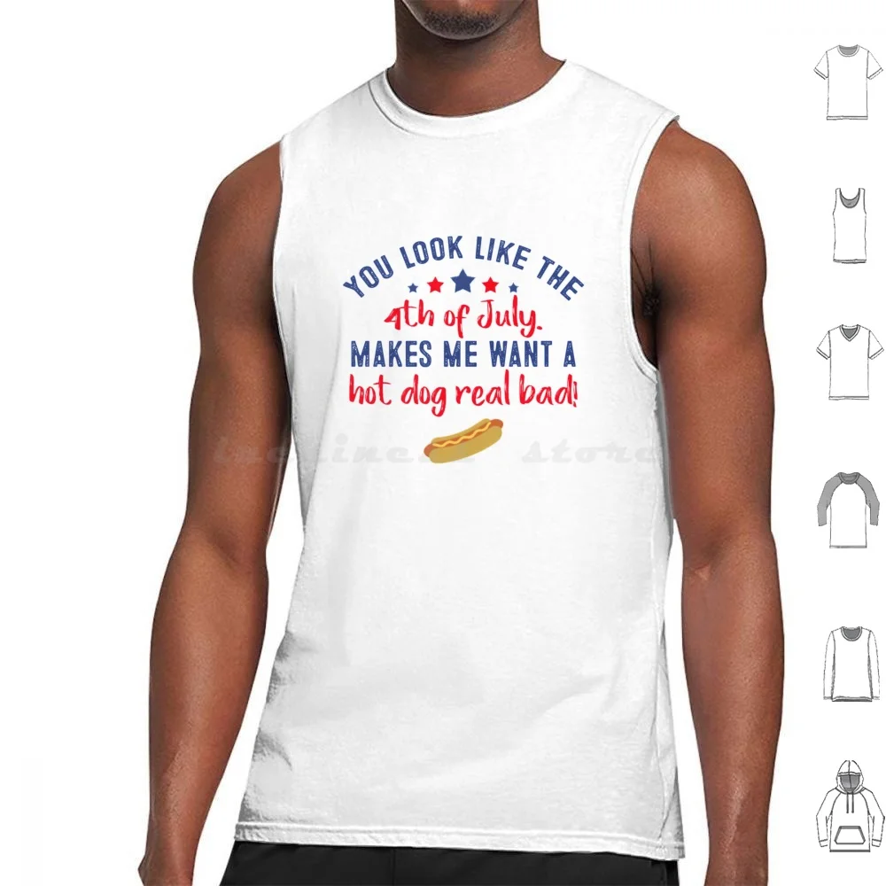 You Make Me Want A Hot Dog Real Bad Tank Tops Print Cotton You Make Me Want A Hot Dog Real Bad 4th Of July Fourth Of July
