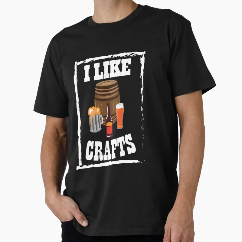 

I Like Crafts 0501 Funny Gift T shirt for beer lover 100% cotton O-Neck Short Sleeve Graphic clothes All size tee S-6XL