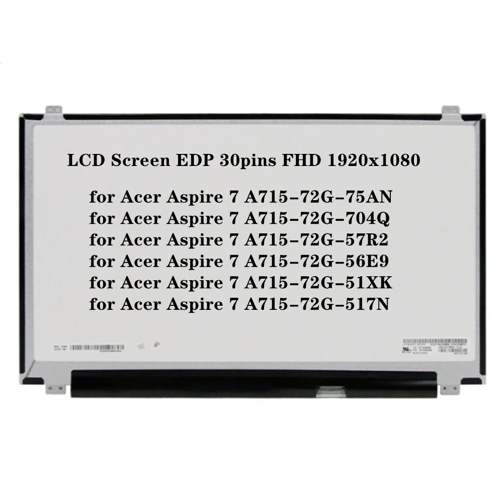 

15.6 inch for Acer Aspire 7 A715-72G-75AN A715-72G-704Q A715-72G-57R2 LCD Screen IPS Panel EDP 30pins 60Hz FHD 1920x1080