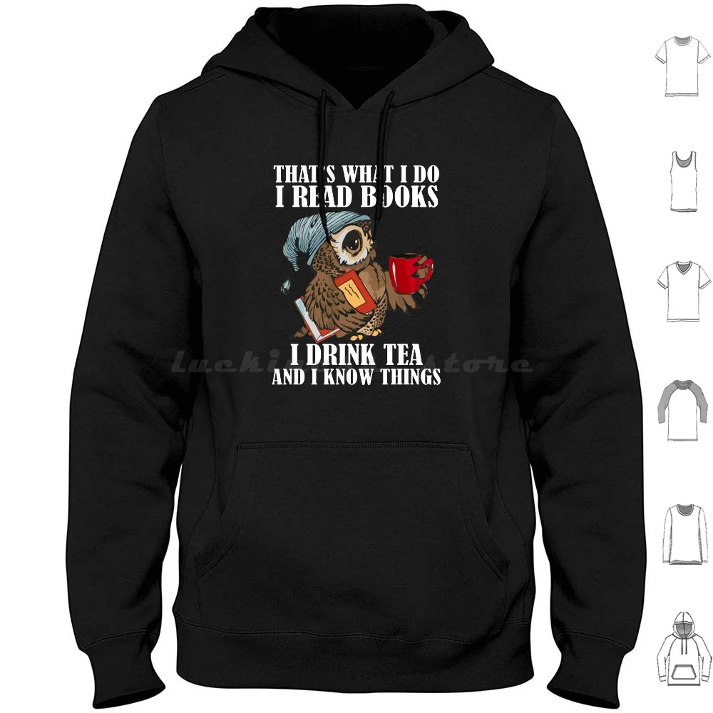 That'S What I Do I Read Books I Drink Tea And I Know Things Funny Owl Hoodie cotton Long Sleeve Funny I Read Books Tea