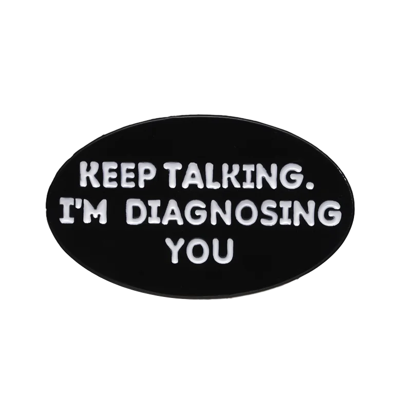 Keep Talking Enamel Domestic Needle I'm Diagnosing You Brooch Custom Badge Backpack Lapel Clothes Shirt Women Men Accessories