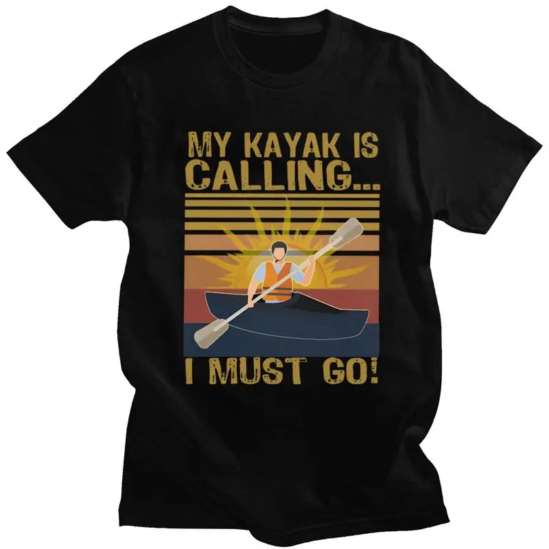 My Kayak Is Calling And I Must Go T Shirts Men Pure Cotton Tee Tops Valentine's Day Gift Tshirt Short Sleeve Fashion T-shirt