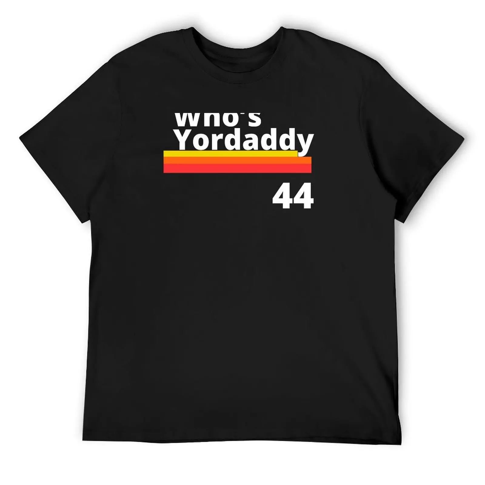 whoes your daddy, Who’s Yordaddy T-Shirt vintage t shirts kawaii clothes anime stuff mens t shirts top quality