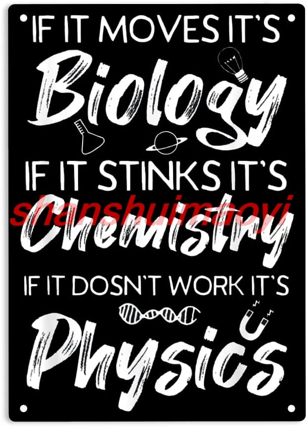 If It Moves It's Biology If It Stinks It's Chemistry If It Dosn't Work It's Physics Signs Metal Tin Sign, Funny KMN