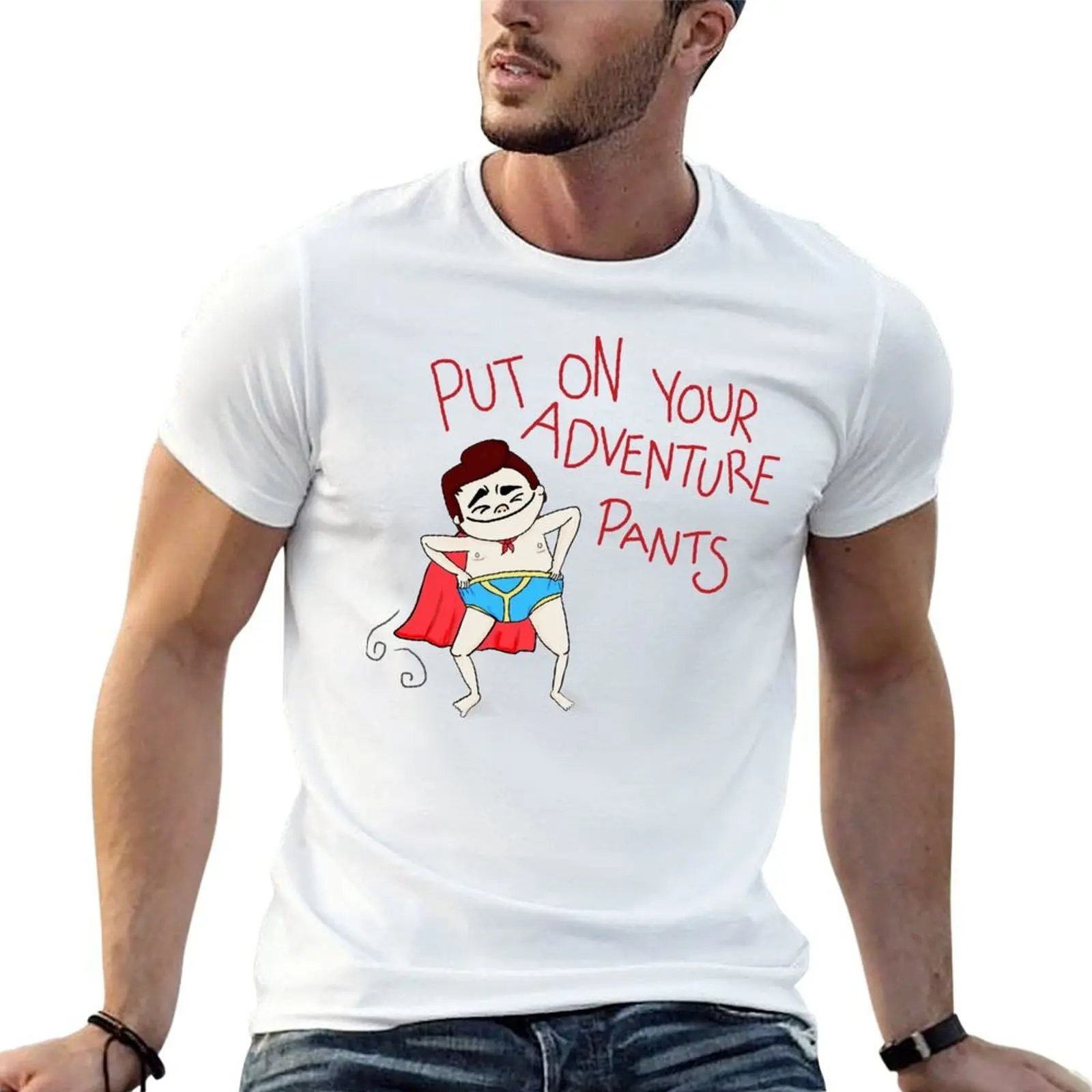 Put On Your Adventure Pants! T-Shirt funny costumes new gifts and t-shirts shirts graphic tee men