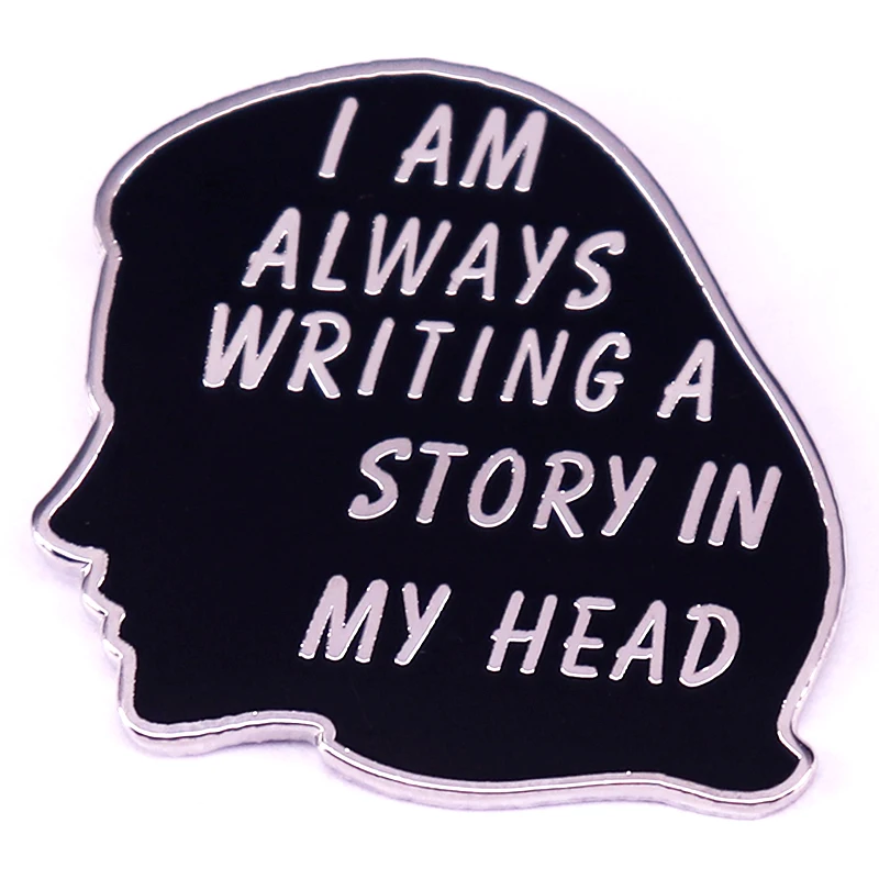 

I Am Always Writing A Story In My Head Enamel Pin Nerd Reading Lover Badge Gifts