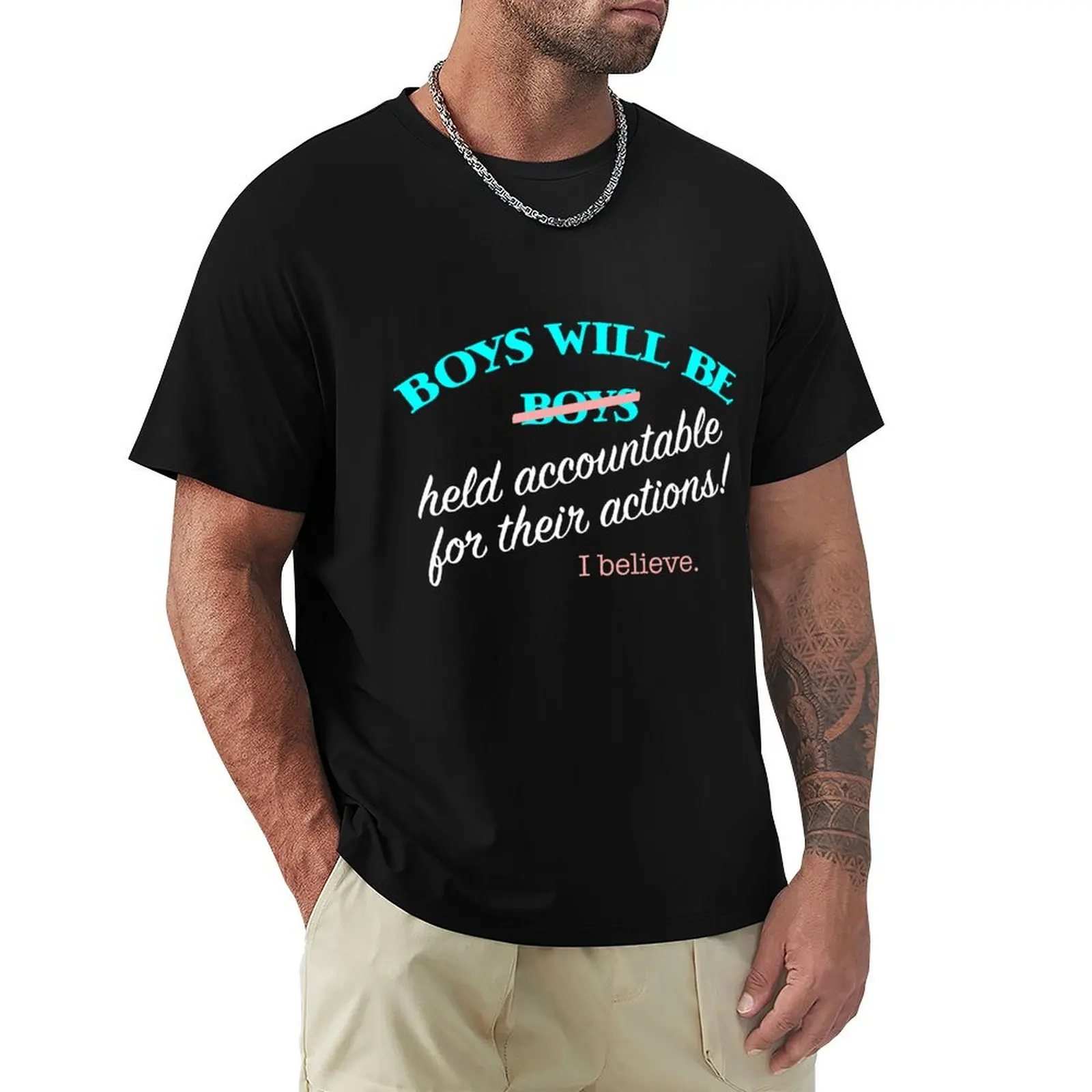 

Boys Will be Held Accountable I Believe T-Shirt fashion shirts anime tshirt topping Men's clothing
