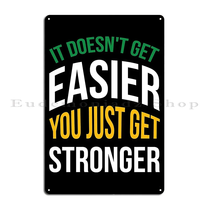 It Doesn T Get Easier You Just Get Stronger Metal Sign Garage Personalized Pub Rusty Plaques Tin Sign Poster