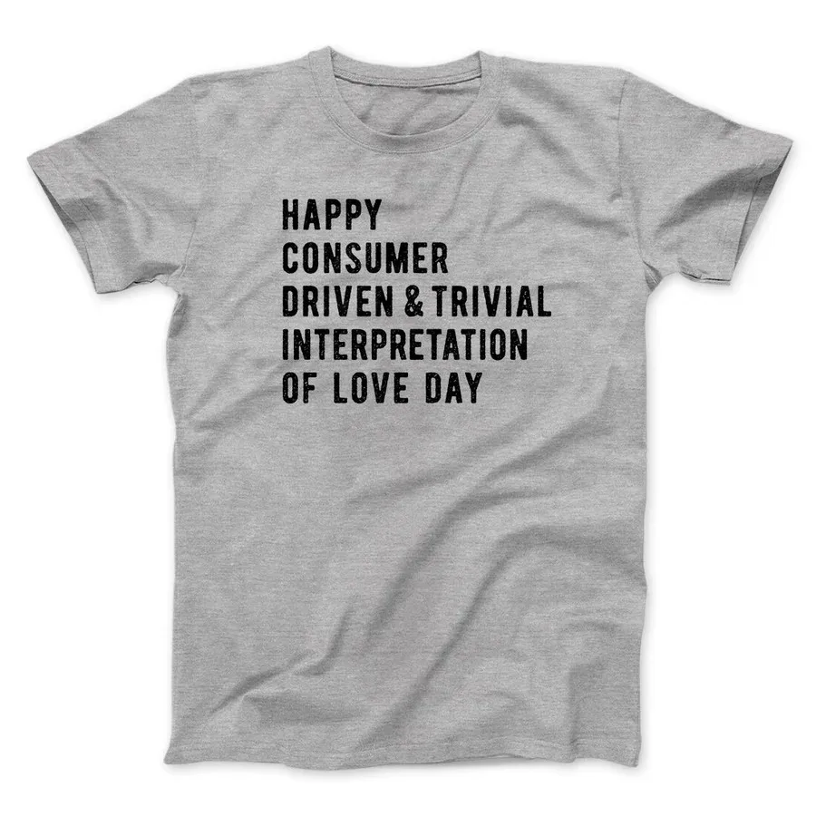 HAPPY CONSUMER DRIVEN LOVE DAY MEN/UNISEX T-SHIRT  Classic letter Printed T Shirts Family Leisure letter T Shirts