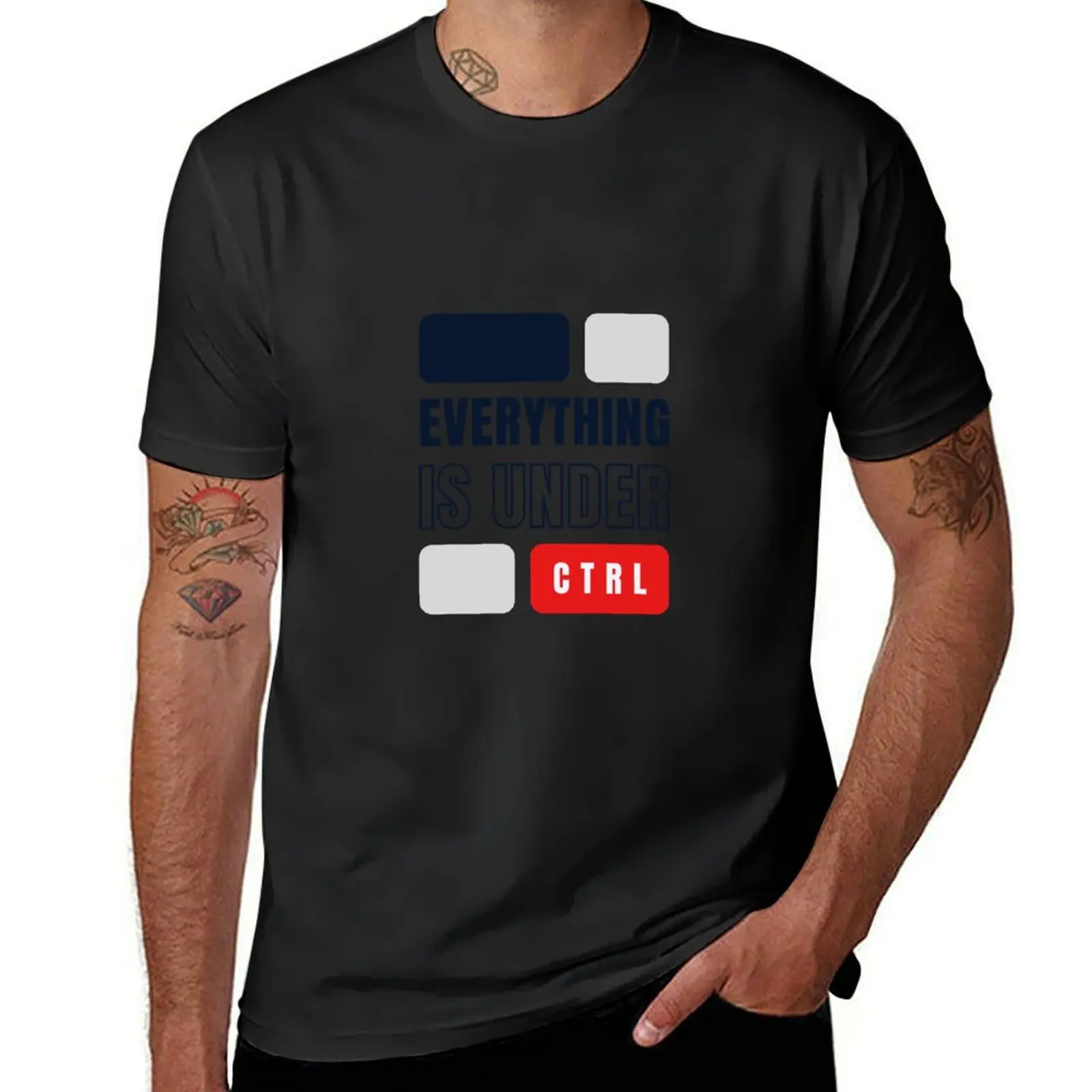 everything is under ctrl T-Shirt customizeds Aesthetic clothing quick drying Short sleeve tee men