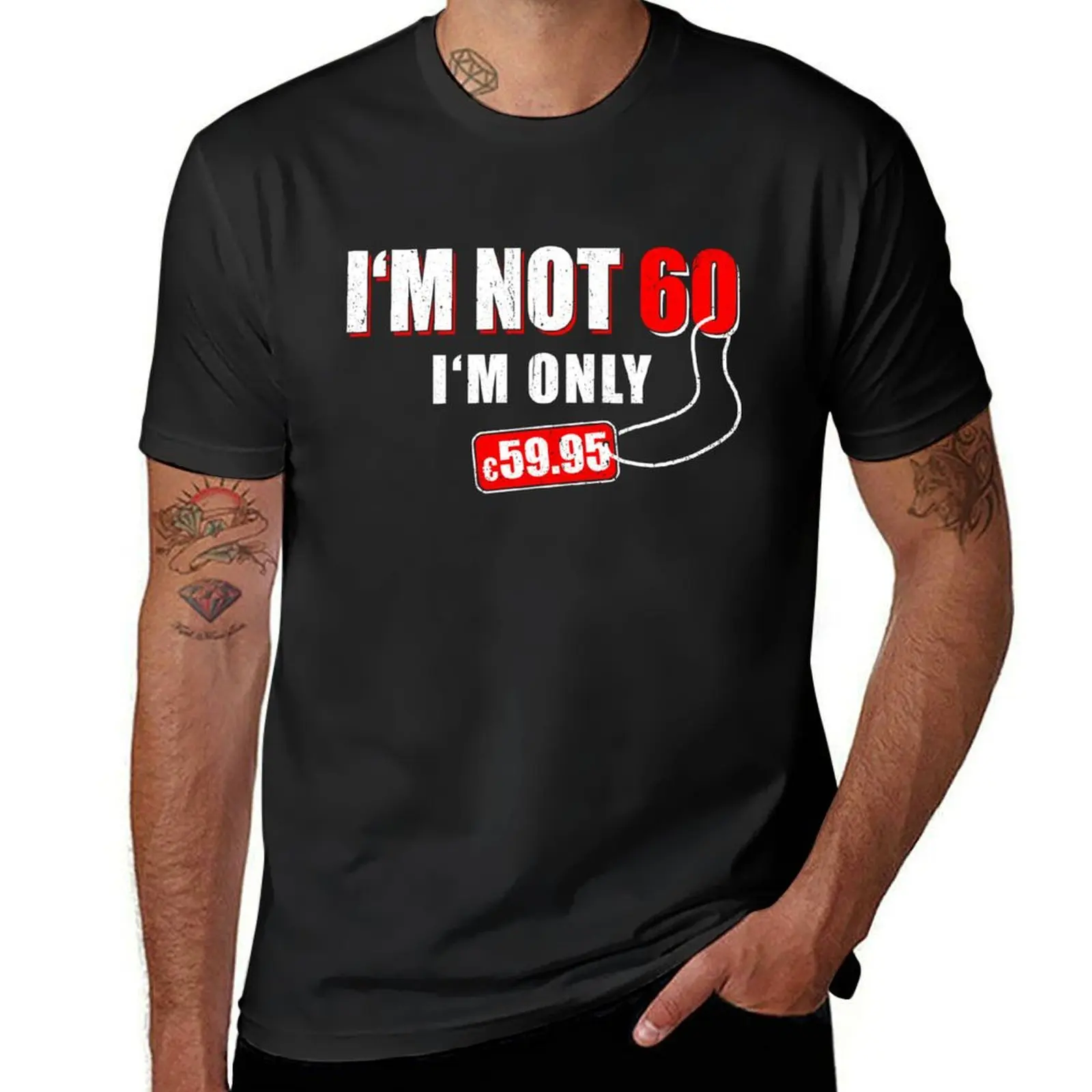 

I'M NOT 60 IM ONLY 59.59€ BIRTHDAY GIFTS IDEA T-Shirt heavyweights anime clothes Blouse T-shirts for men cotton