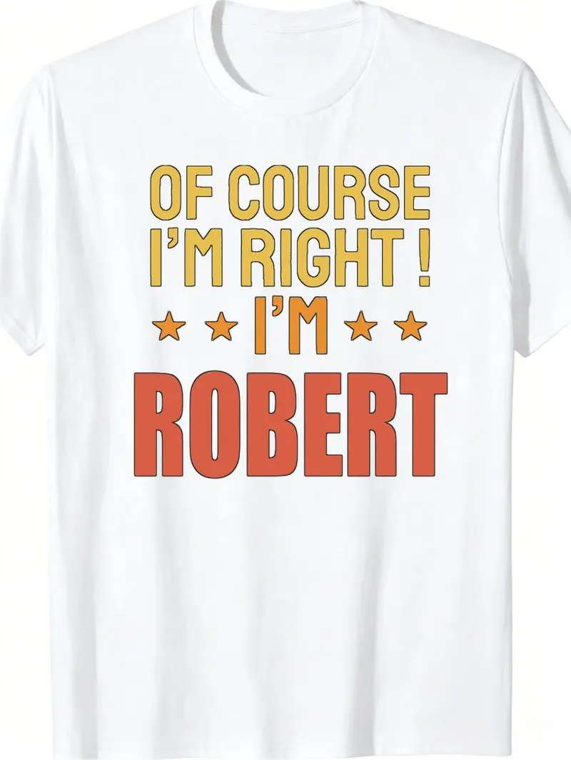 Men'S T-Shirt Humorous Style Slogan Print of Course I'M Right I'M Robert Graphic Soft Breathable Blend Casual Crew Neck Tee for Daily Wear And Everyday Activities