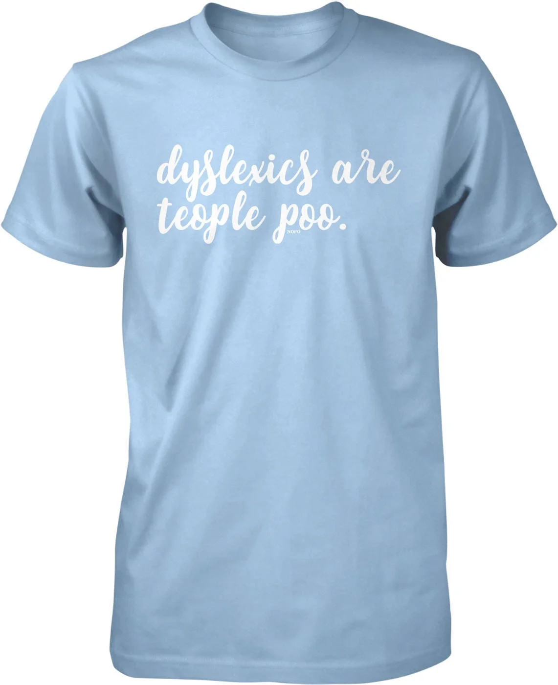 Dyslexics Are Teople Poo Men's T shirt NOFO_01241