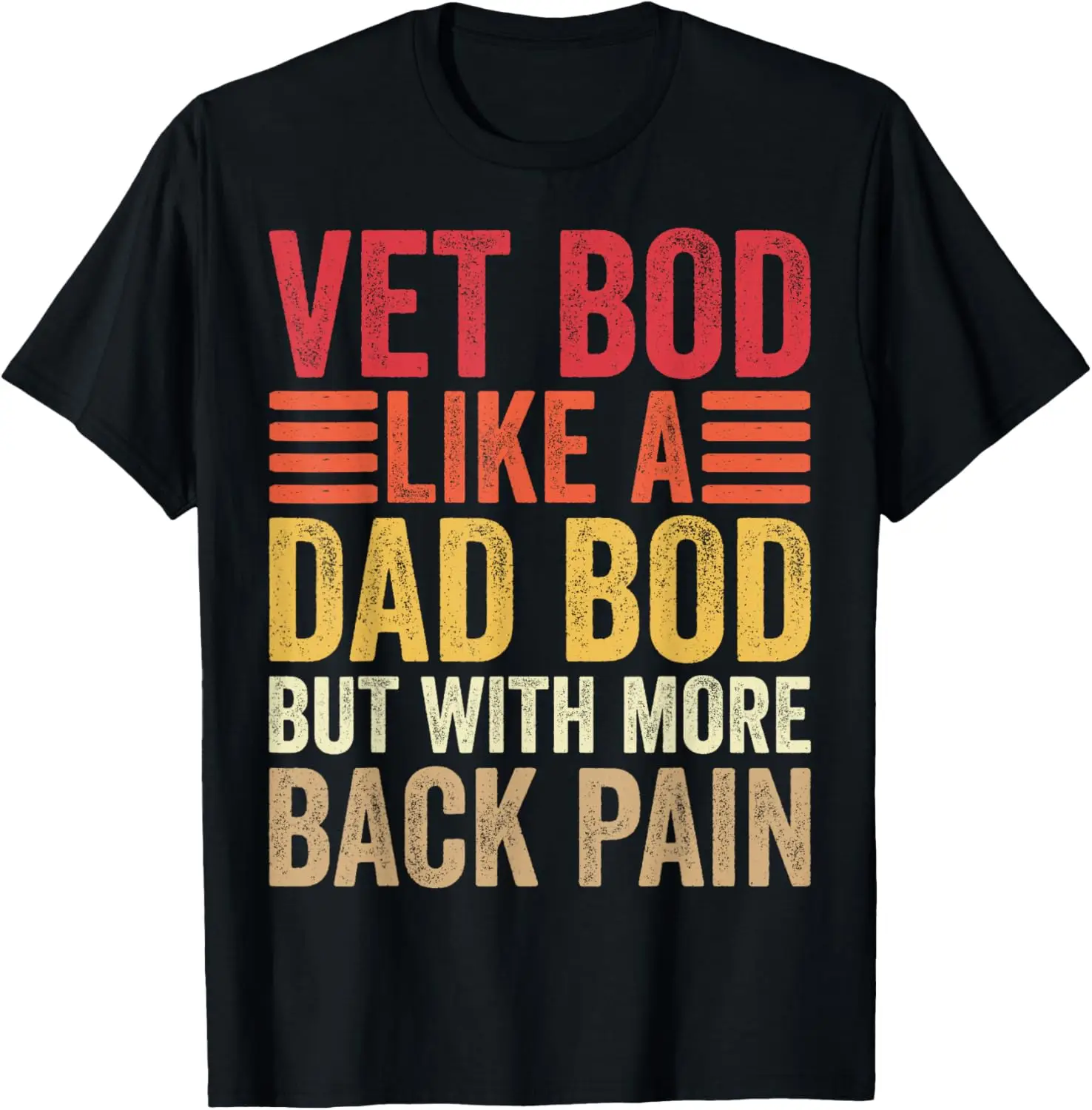 Vet Bod Like A Dad Bod But With More Back Pain Fathers Day T-Shirt