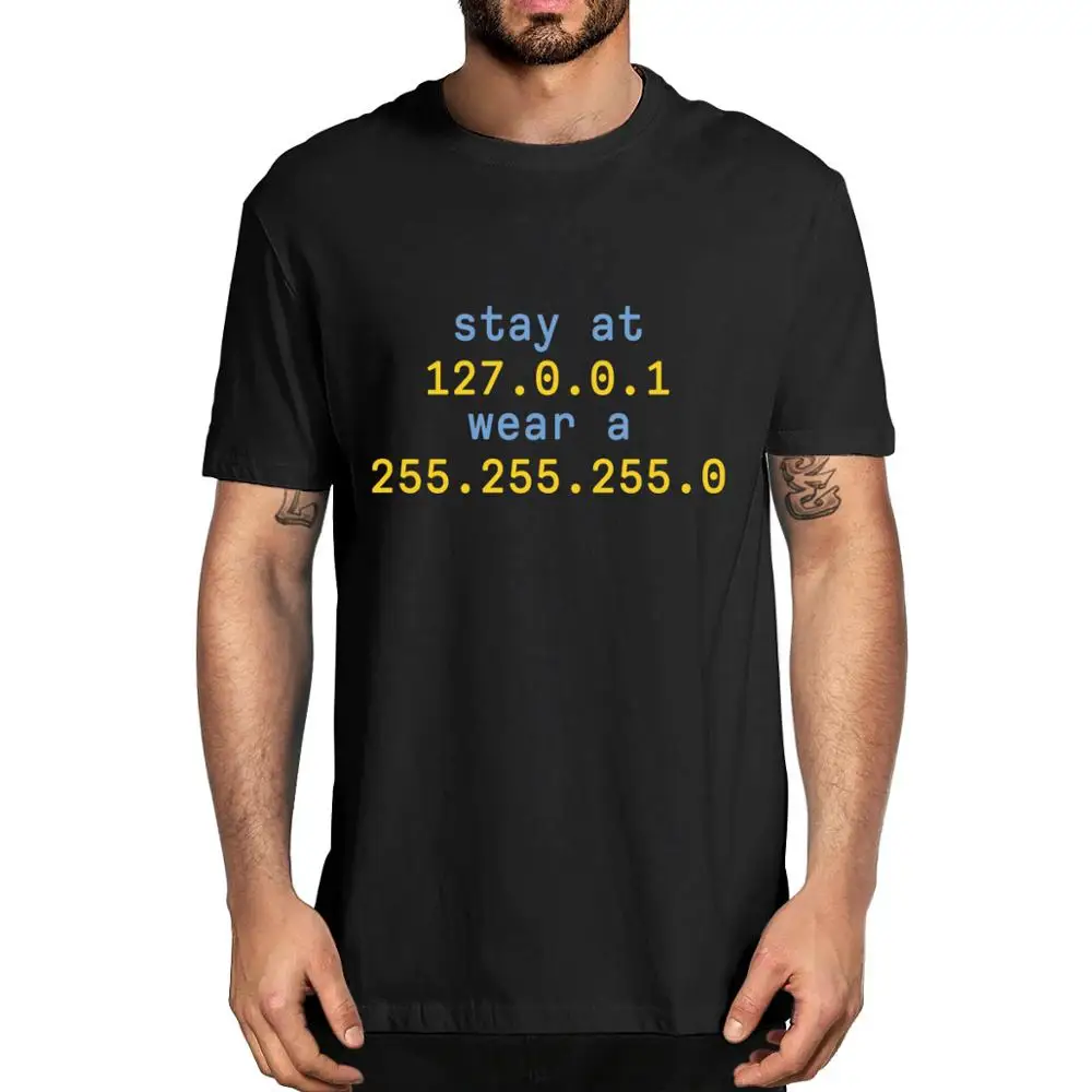 

Unisex 2020 Stay At 127.0.0.1 Wear A 255.255.255.0 New Summer Men's 100% cotton T-Shirt women soft top tee Gift