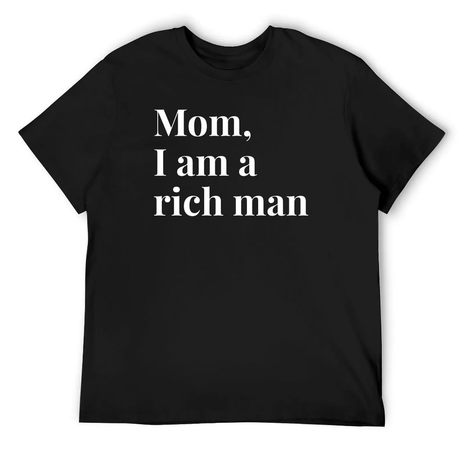 

Mom I am a rich man, funny T-Shirt plain graphics quick-drying korean fashion men t shirts high quality