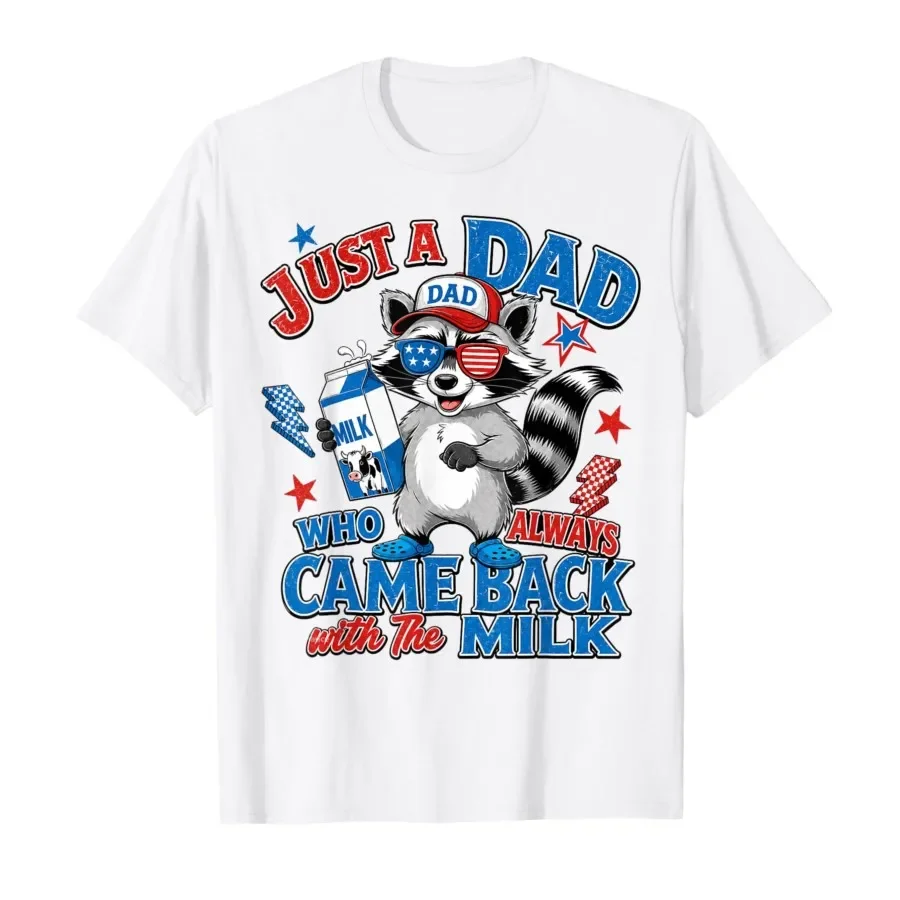 

Racoon Just A Dad Who Always Came Back with The Milk Daddy T-shirt For Men Women 100% Cotton T Shirts Short Sleeve Tops 0501-3