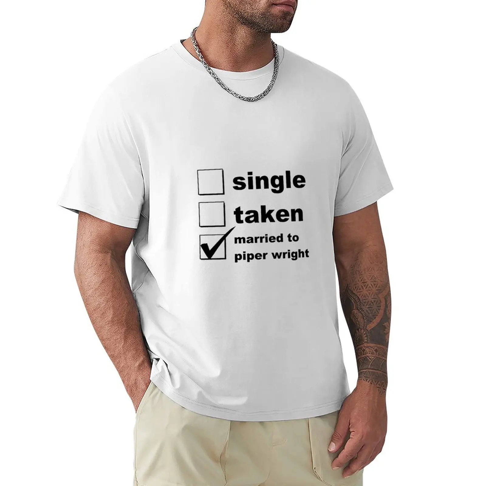 Single. Taken. Married to Piper T-Shirt quick-drying sweat mens white t shirts