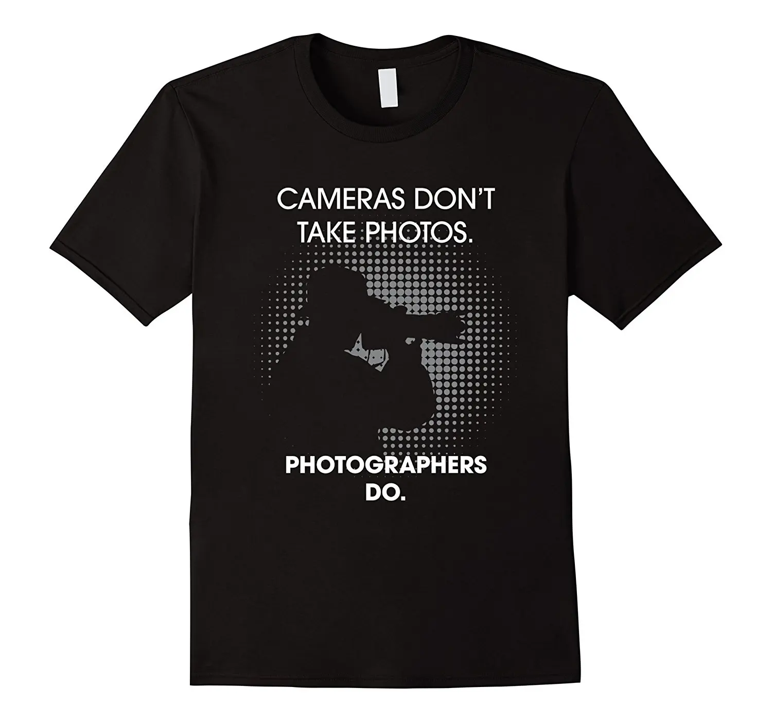 Photography Photographer T Shirt. Cameras Don't Take Photos Style Tees Short Sleeve Funny Top Tee T-Shirt