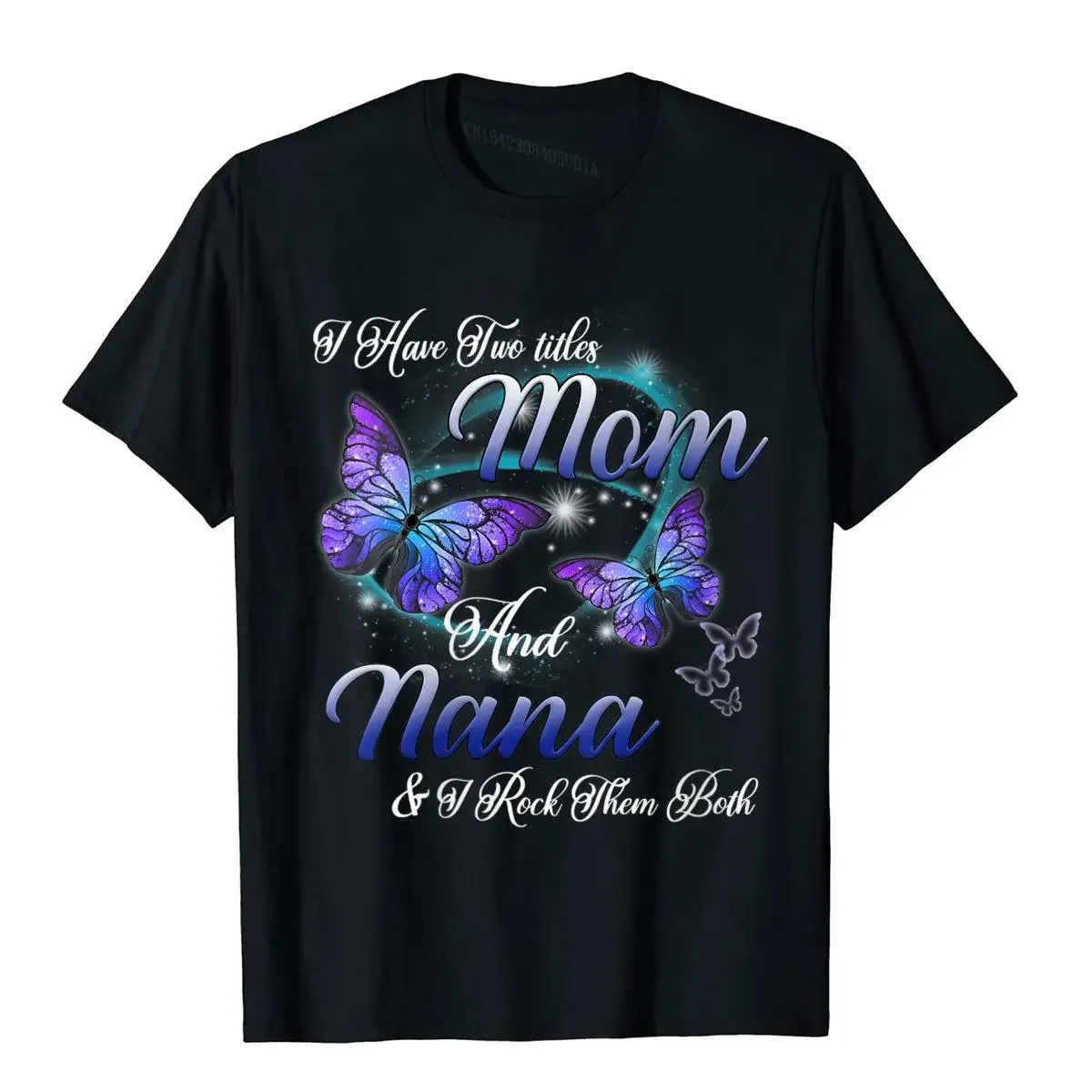 Womens I Have Two itles Mom And Nana Funny  Gift -Shirt   Latest  Style Cotton Man   Hip Hop