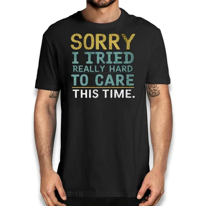 

Sorry I Tried So Hard To Care This Time Funny T Shirt Novelty Sarcastic