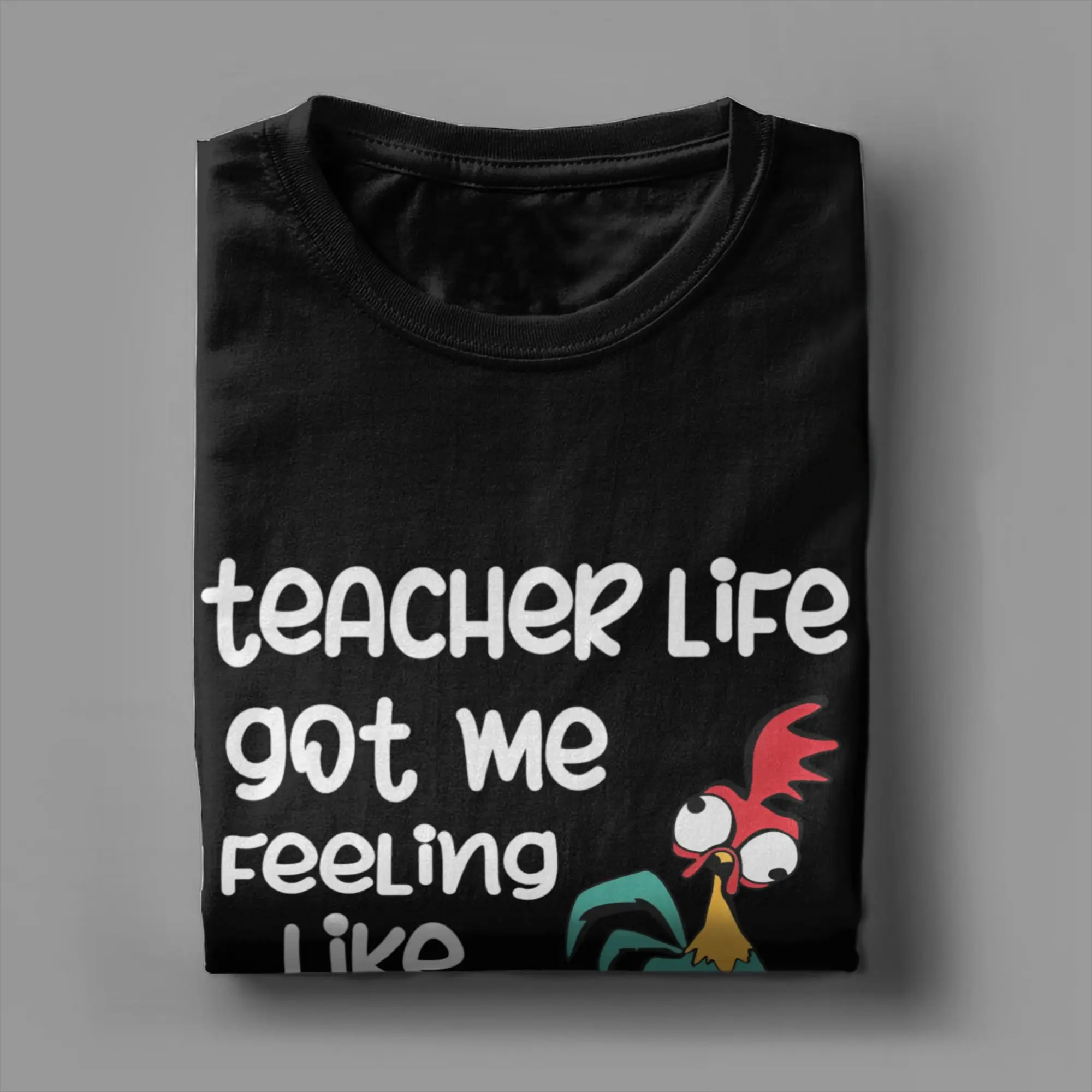 Men Teacher Life Got Me Feeling Like Hei Hei T Shirts  Cotton Clothes Fashion Short Sleeve O Neck Tee Shirt Classic T-Shirt #4