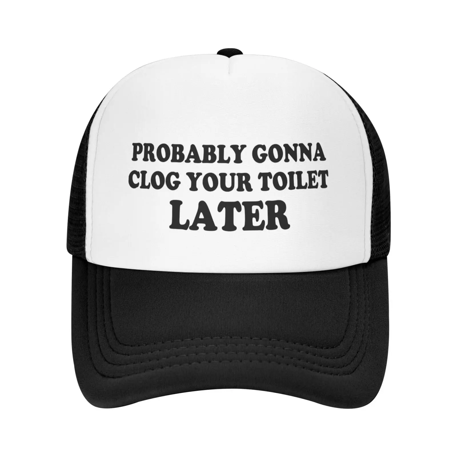 Probably Gonna Clog Your Toilet Later Funny Hat Baseball Cap Adjustable Size Trucker Snapback Breathable Fashion Daily