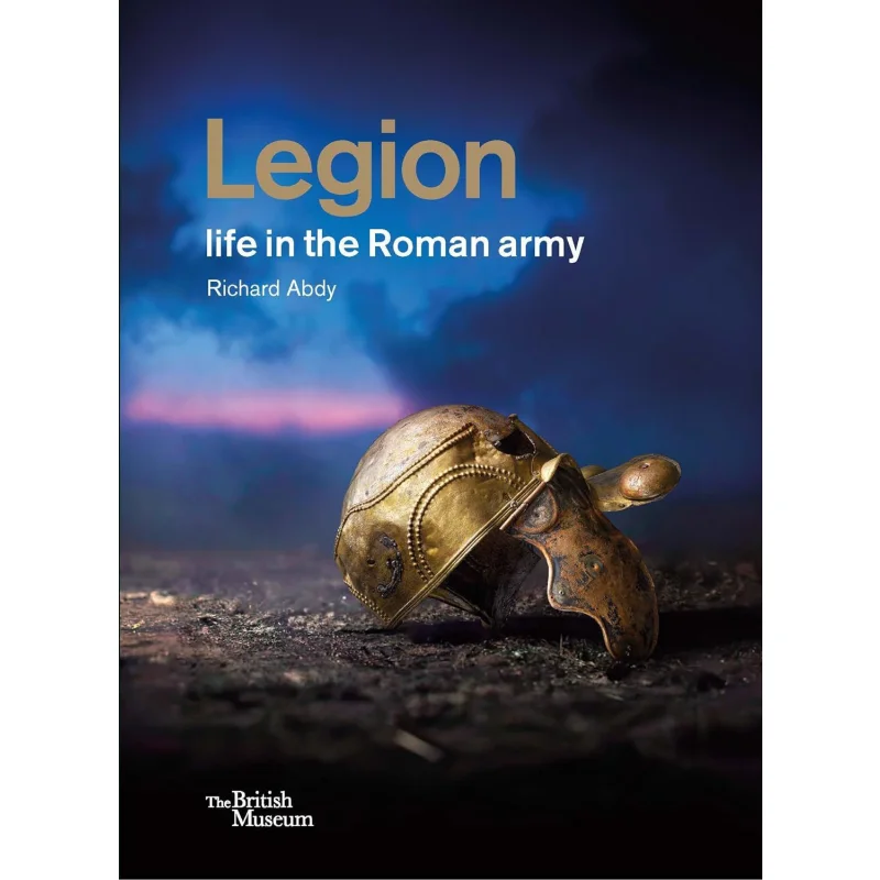 Legion Life In The Roman Army Richard Abdy British Museum Press 9780714122939 Book