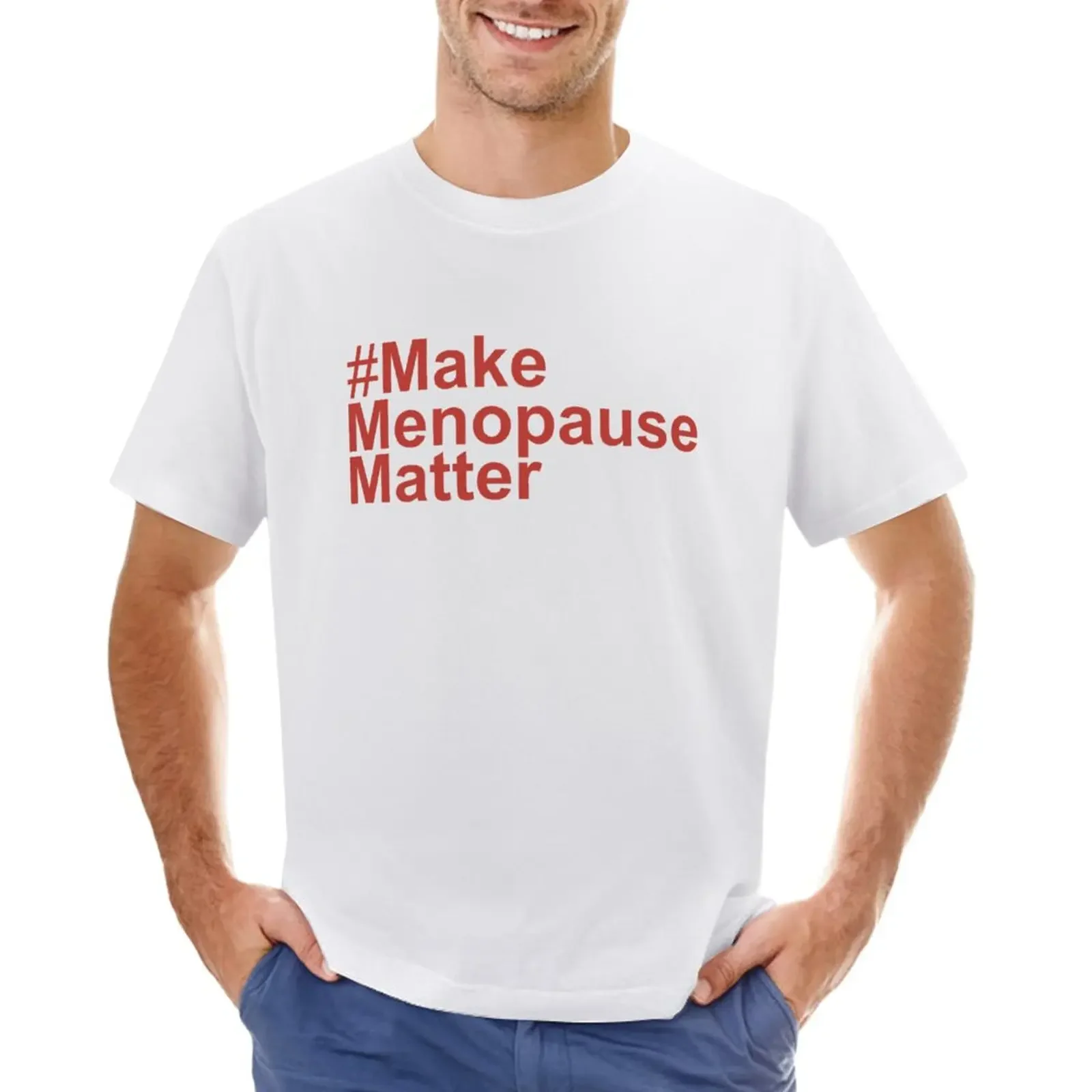 

Make Menopause Matter T-Shirt shirts graphic tees plus size tops summer clothes new edition mens t shirt graphic