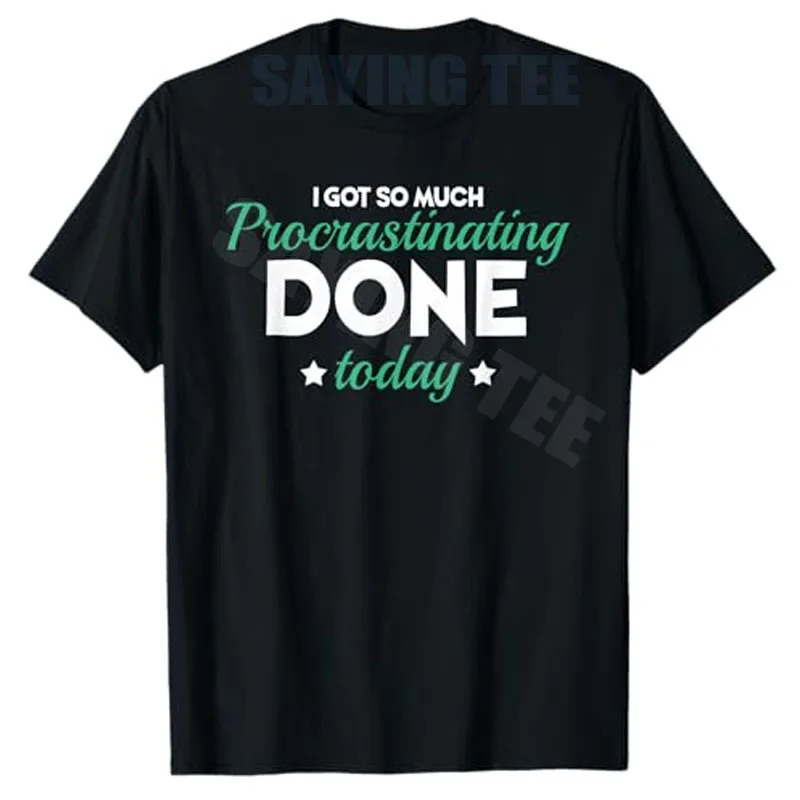 I Got So Much Procrastinating Done Today Humor Quote Sarcasm T-Shirt Y2k Letters Printed Sarcastic Joke Saying Tee Novelty Gift