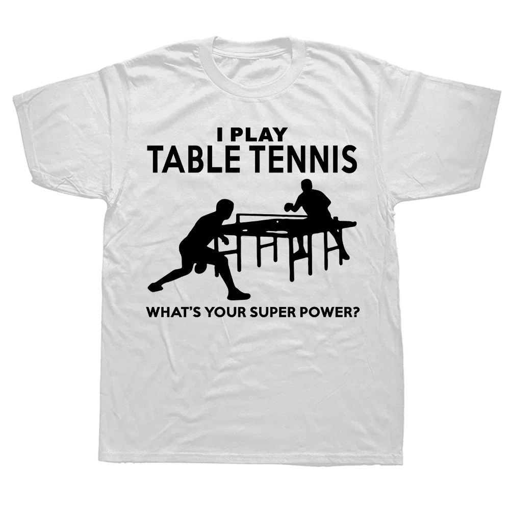 Funny Table Tennis Superpower T Shirts Graphic Cotton Streetwear Short Sleeve O-Neck Sport  T-shirt Mens Clothing