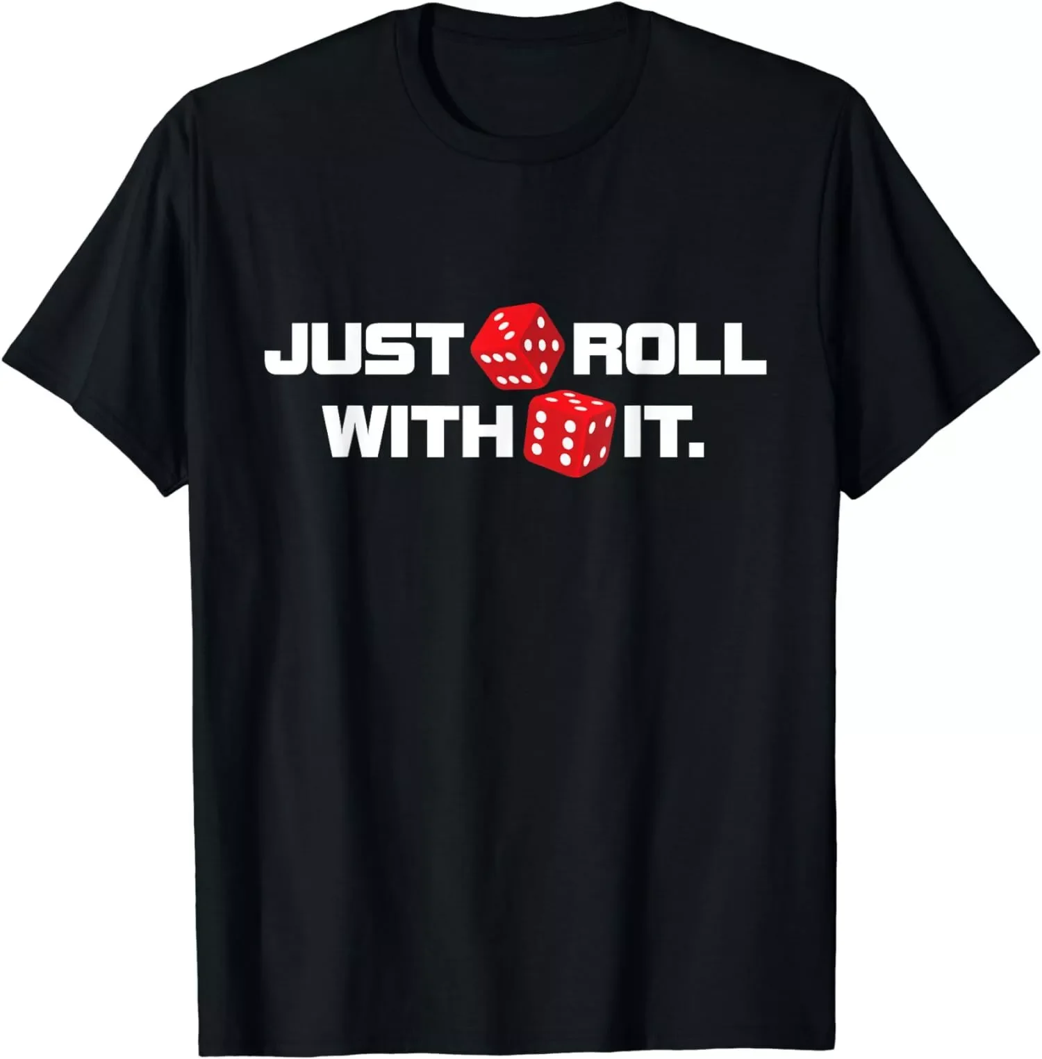 Just-Roll With It Craps Player Casino Gambling T-Shirt