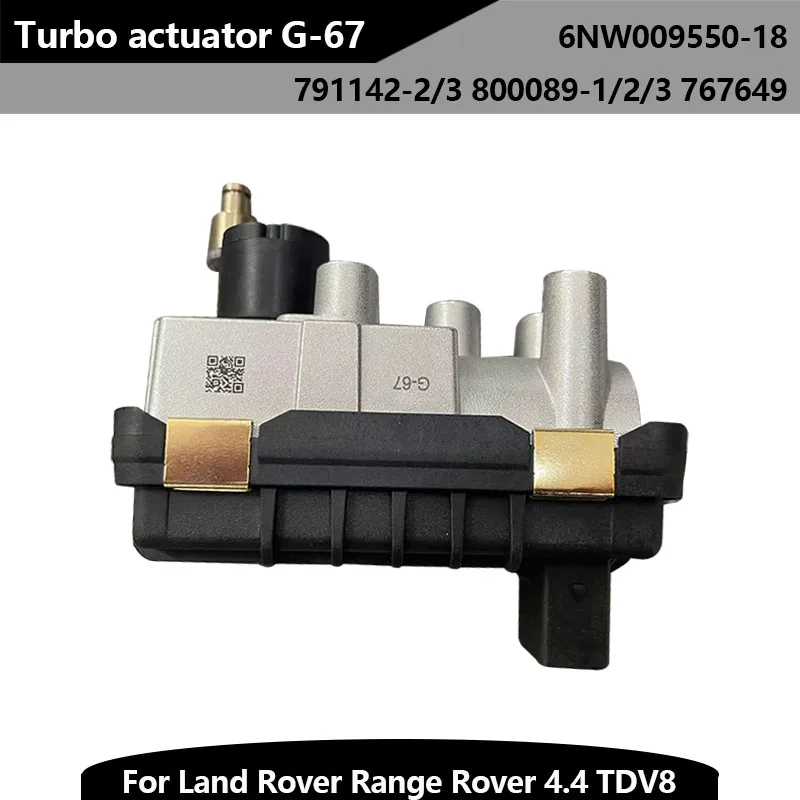 

Turbocharger Electronic Actuator 6NW009550-18 G-67 791142-2/3 800089-1/2/3 767649 for Land Rover Range Rover 4.4