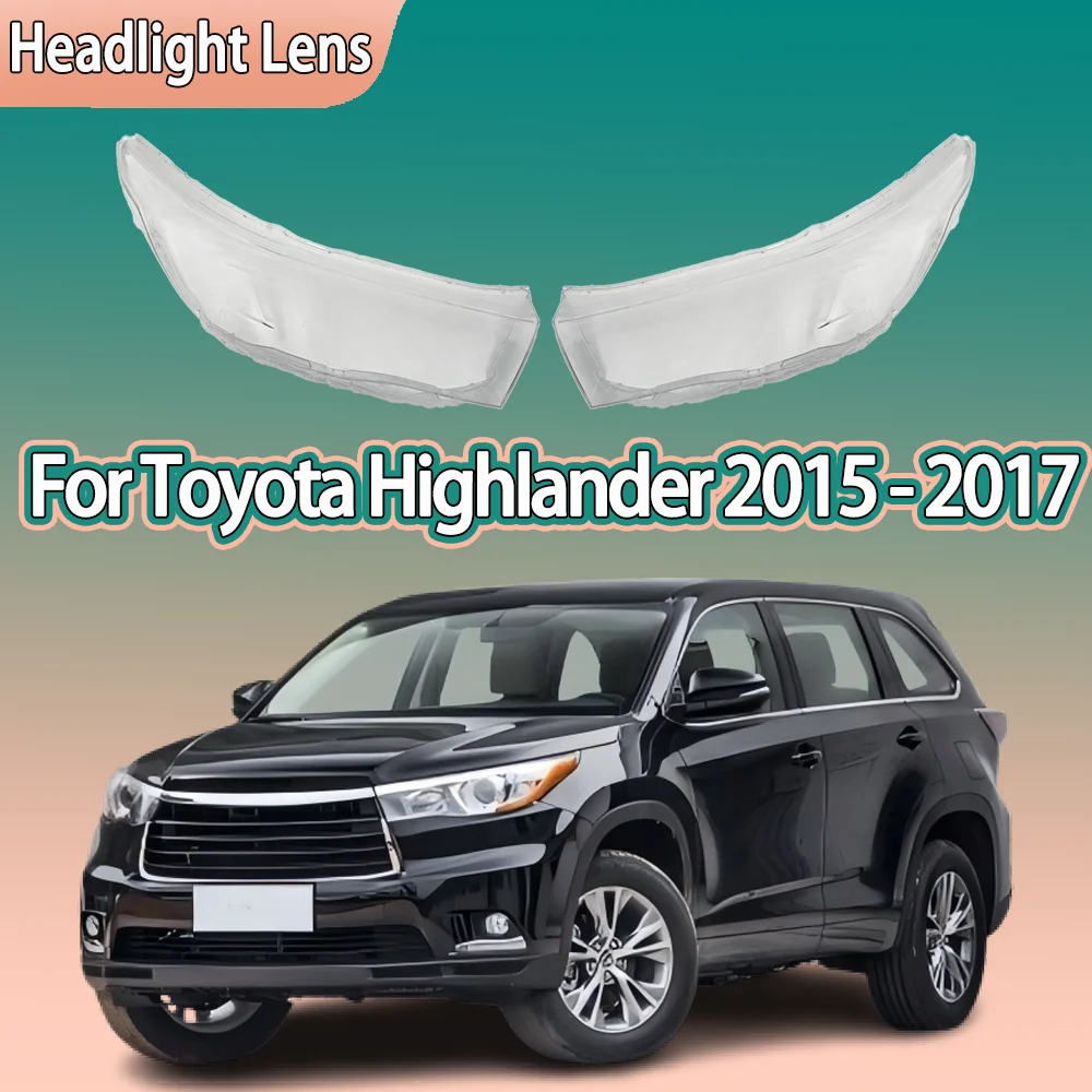 

For Toyota Highlander 2015 2016 2017 Headlamp Transparent Lampshade Headlight Lampshell Plexiglass Replace Original Lens Cover