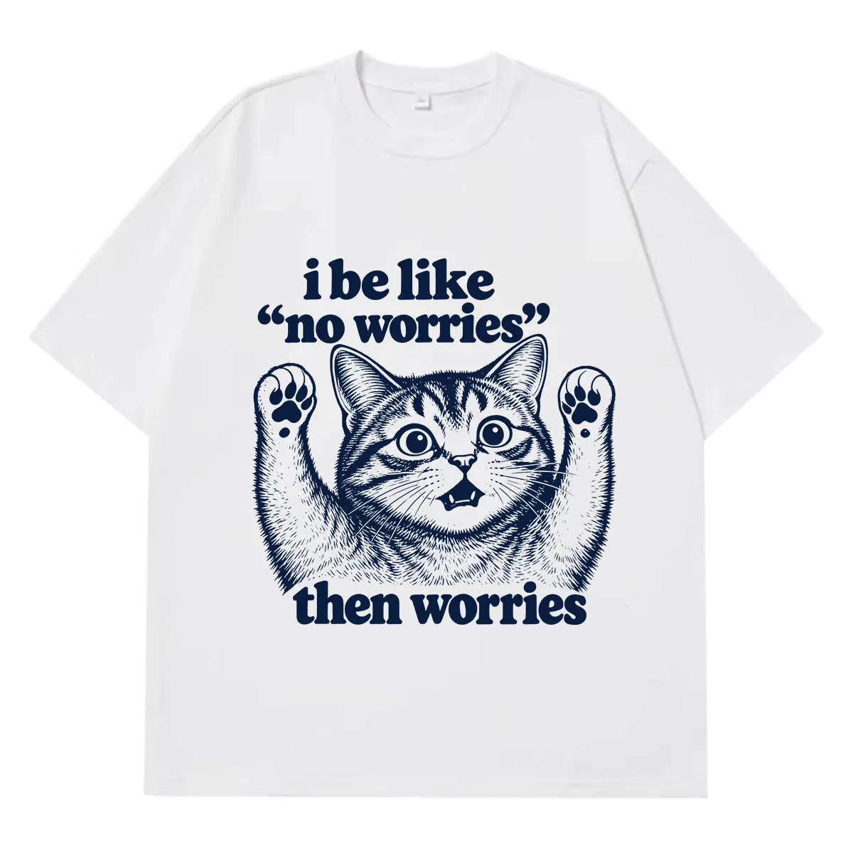 I Be Like No Worries Then Worries  Funny Cat T-Shirt Men Women Fashion T-shirt Summer Short-sleeved Loose Casual Cotton T-shirts